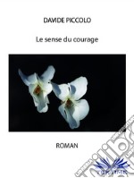 Le sens du courage. E-book. Formato EPUB ebook