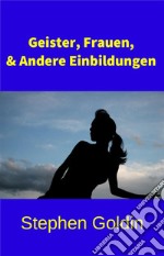 Geister, Frauen Und Andere Einbildungen. E-book. Formato EPUB ebook