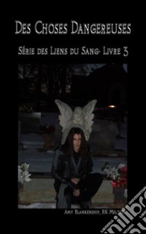 Des choses dangereuses (Les Liens du Sang-Livre 3). E-book. Formato EPUB ebook di Amy Blankenship