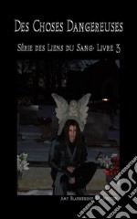 Des choses dangereuses (Les Liens du Sang-Livre 3). E-book. Formato EPUB ebook