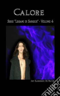 Calore (Legami di Sangue - Volume 4). E-book. Formato EPUB ebook di Amy Blankenship