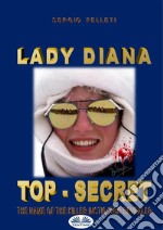 Lady Diana - Top SecretThe Name Of The Killer Instigator Revealed.. E-book. Formato EPUB ebook