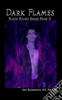 Dark Flames (Blood Bound Book 6). E-book. Formato EPUB ebook di Amy Blankenship