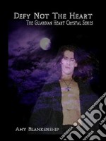 Defy Not The HeartThe Guardian Heart Crystal Book 2. E-book. Formato EPUB ebook