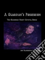 A Guardian&apos;s PossessionThe Guardian Heart Crystal Book 5. E-book. Formato EPUB ebook