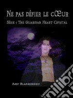 Ne Pas Défier Le CœurThe Guardian Heart Crystal (Roman 2). E-book. Formato EPUB ebook