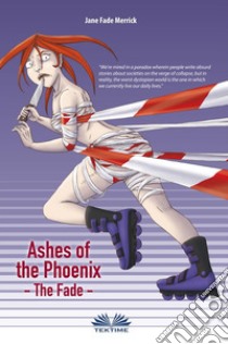 Ashes of the PhoenixThe Fade. E-book. Formato EPUB ebook di Jane Fade Merrick