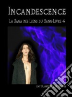 Incandescence ( Les Liens du Sang-Livre 4). E-book. Formato EPUB ebook