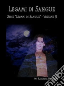 Legami di Sangue (Legami di Sangue - Volume 5). E-book. Formato EPUB ebook di Amy Blankenship