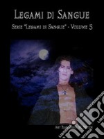 Legami di Sangue (Legami di Sangue - Volume 5). E-book. Formato EPUB ebook