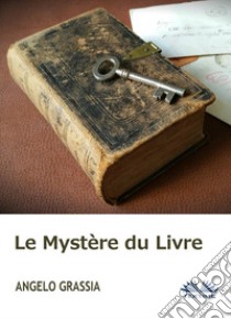 Le Mystère du Livre. E-book. Formato EPUB ebook di Angelo Grassia