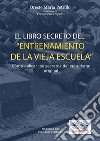 ”El Libro Secreto Del Entrenamiento De La Vieja Escuela”Cómo Aplicar Los Secretos Del Culturismo Original. E-book. Formato EPUB ebook di Oreste Maria Petrillo