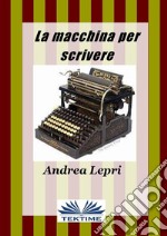 La macchina per scrivere. E-book. Formato EPUB ebook