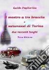 Il mostro a tre braccia e I satanassi di TorinoDue racconti lunghi. E-book. Formato EPUB ebook