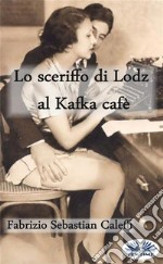 Lo Sceriffo di Lodz al Kafka cafè. E-book. Formato EPUB