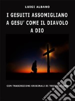 I Gesuiti assomigliano a Gesù come il Diavolo a Dio. E-book. Formato EPUB ebook