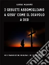 I Gesuiti assomigliano a Gesù come il Diavolo a Dio. E-book. Formato EPUB ebook di Luigi Albano