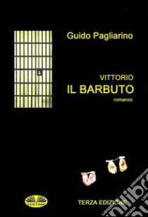 Vittorio Il BarbutoRomanzo. E-book. Formato EPUB ebook di Guido Pagliarino