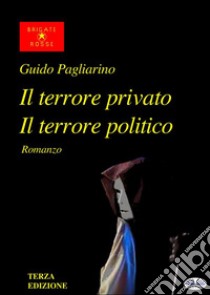 Il Terrore Privato Il Terrore PoliticoRomanzo. E-book. Formato EPUB ebook di Guido Pagliarino