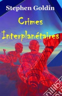 Crimes Interplanétaires. E-book. Formato EPUB ebook di Stephen Goldin