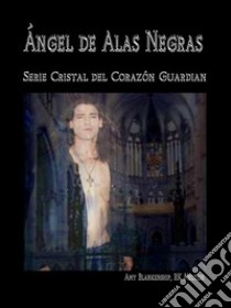 Ángel De Alas NegrasEl Cristal Del Corazón Guardián, 7º Libro. E-book. Formato EPUB ebook di Amy Blankenship