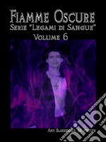 Fiamme Oscure (Legami di Sangue - Volume 6). E-book. Formato EPUB ebook