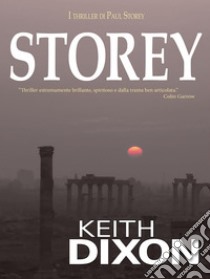 Storey”Thriller Estremamente Brillante, Spiritoso E Dalla Trama Ben Articolata.” Colin Garrow. E-book. Formato EPUB ebook di Keith Dixon