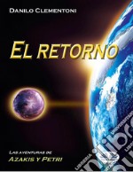 El RetornoLas Aventuras De Azakis Y Petri. E-book. Formato EPUB ebook