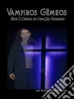 Vampiros GêmeosO Cristal Do Coração Guardião Livro 6. E-book. Formato EPUB ebook