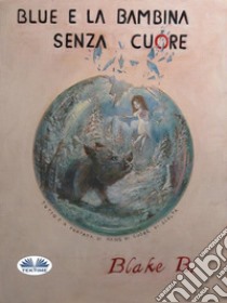 Blue e la bambina senza cuore. E-book. Formato EPUB ebook di Blake B.