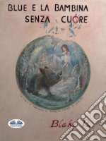 Blue e la bambina senza cuore. E-book. Formato EPUB ebook