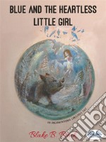 Blue and the Heartless Little Girl. E-book. Formato EPUB ebook