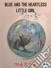 Blue and the Heartless Little Girl. E-book. Formato EPUB ebook di Blake B. Blink