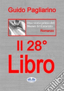 Il Ventottesimo LibroUna Storia Prima Del Nuovo Testamento - Romanzo. E-book. Formato EPUB ebook di Guido Pagliarino