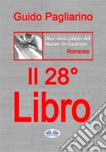 Il Ventottesimo LibroUna Storia Prima Del Nuovo Testamento - Romanzo. E-book. Formato EPUB ebook