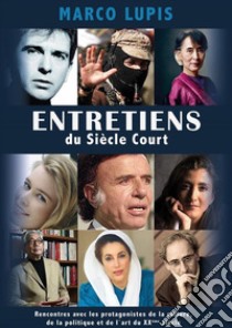 Entretiens Du Siècle CourtRencontres Avec Les Protagonistes De La Culture, De La Politique Et De L'Art Du Xxème Siècle. E-book. Formato EPUB ebook di Marco Lupis