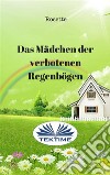 Das Mädchen der verbotenen Regenbögen. E-book. Formato EPUB ebook