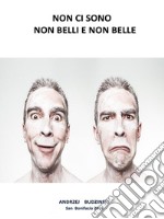 Non Ci Sono  Non Belli  E Non Belle. E-book. Formato EPUB ebook