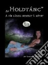 Holdtánc (A Vér Láncai 1. Kötet)(A vér láncai 1. kötet). E-book. Formato EPUB ebook