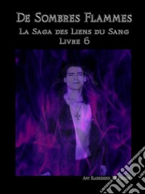 De Sombres Flammes (Les Liens Du Sang-Livre 6)La Saga des Liens du Sang Livre 6. E-book. Formato EPUB ebook di Amy Blankenship