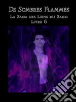 De Sombres Flammes (Les Liens Du Sang-Livre 6)La Saga des Liens du Sang Livre 6. E-book. Formato EPUB ebook