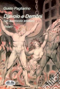 Diavolo E Demòni (Un Approccio Storico)Saggio. E-book. Formato EPUB ebook di Guido Pagliarino