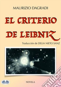 El criterio de Leibniz. E-book. Formato EPUB ebook di Maurizio Dagradi