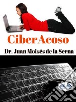 CiberAcosoCuando el acosador se introduce por el ordenador. E-book. Formato EPUB ebook