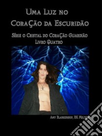 Uma Luz No Coração Da EscuridãoO Guardião Do Cristal. E-book. Formato EPUB ebook di Amy Blankenship