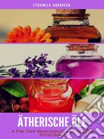 Ätherische Öle Für Ihre Gesundheit Und Ihre SchönheitTeil 1. E-book. Formato EPUB ebook