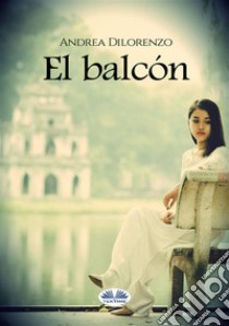 El balcón. E-book. Formato EPUB ebook di Andrea Dilorenzo