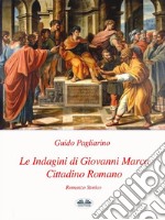 Le Indagini di Giovanni Marco Cittadino RomanoRomanzo storico. E-book. Formato EPUB ebook