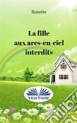 La fille aux arcs-en-ciel interdits. E-book. Formato EPUB ebook