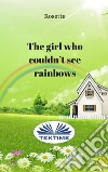 The Girl Who Couldn'T See Rainbows. E-book. Formato EPUB ebook di Rosette